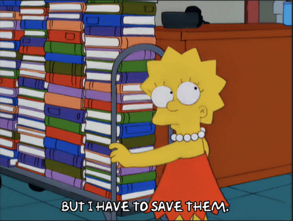 Lisa Simpson clutching a cart of books, captioned But I have to save them.